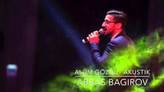 Abbas Bağırov — Aləm Gözəl | 2015 | Akustik Resimi