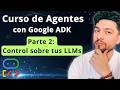 TUTORIAL GRATIS de Google ADK: Crea Agentes IA ¡Paso a Paso! | Parte 2 - Control TOTAL de LLMs