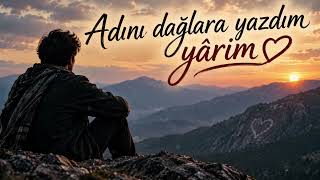 Adını Dağlara Yazdım Yârim I