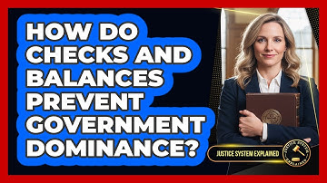 How Do Checks And Balances Prevent Government Dominance? - Justice System Explained