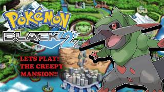 Lets Play Pokemon Black 2 Episode 22- THE CREEPY MANSION