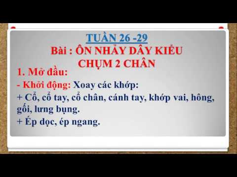 Thể dục 3 - Tuần 26-29 Bài: Ôn nhảy dây kiểu chụm 2 chân