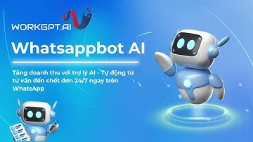 WORKGPT WhatsappBot - Tăng doanh thu với trợ lý AI thông minh - Chatbot AI đa nền tảng
