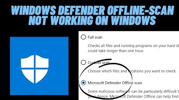 How to Fix Windows Defender Offline-Scan Not Working on Windows