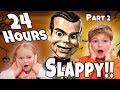 24 hours with Slappy!!!