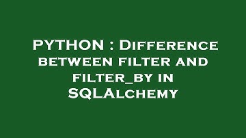 PYTHON : Difference between filter and filter_by in SQLAlchemy