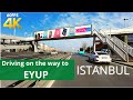 ⁴ᴷ⁶⁰ Driving from Bahcelievler to Eyup District, Istanbul-Turkey Driving Video 4K 60fps