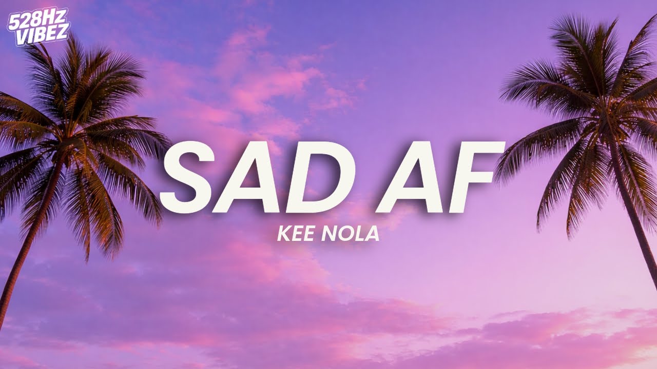 Kee Nola - Sad AF (Lyrics) (528Hz)