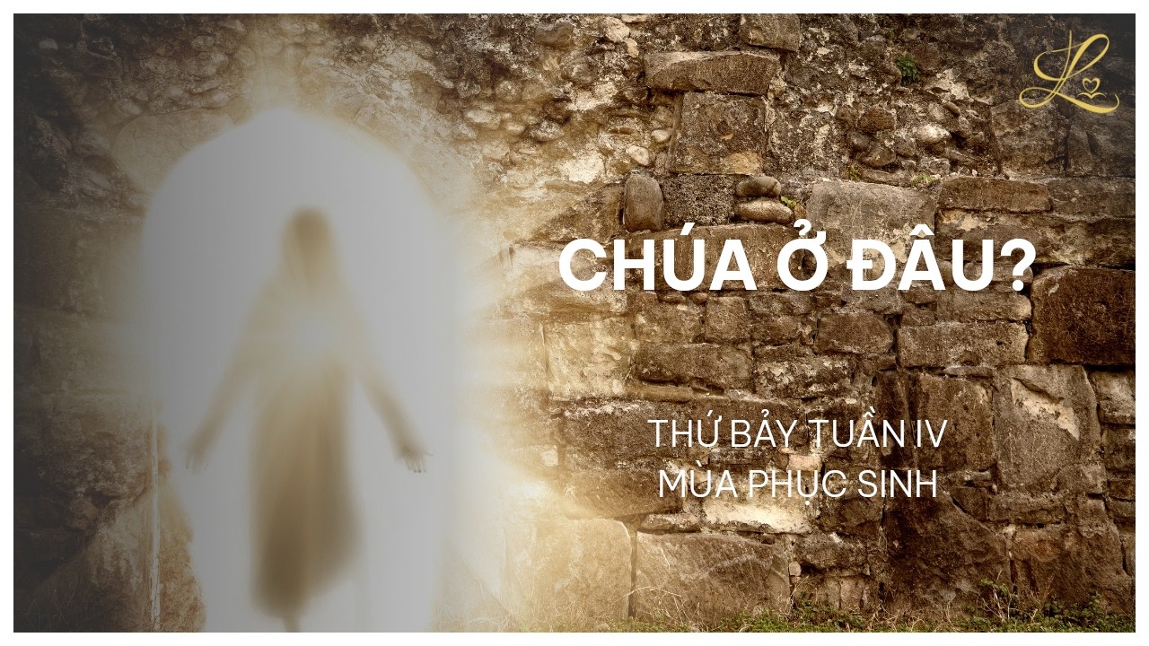 Chúa Ở Đâu? - Thứ Bảy Tuần IV Mùa Phục Sinh | Pt. Gioan Baotixita Trần Quốc Khánh, SDD