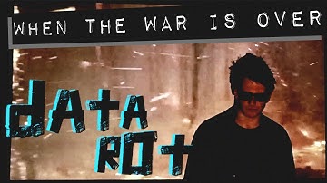 DATA ROT - When the War is Over