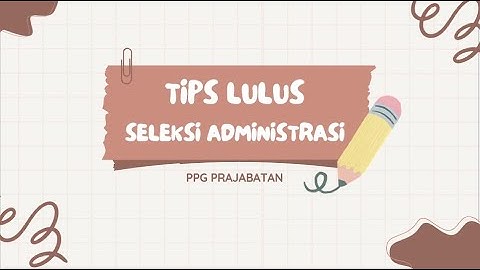 CARA / TIPS LOLOS SELEKSI ADMINISTRASI PPG PRAJABATAN 2024 (PENDIDIKAN PROFESI GURU PRAJABATAN)