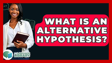 What Is An Alternative Hypothesis? - The Language Library