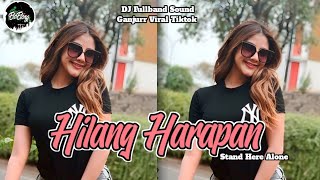 Download lagu DJ Hilang Harapan (Stand Here Alone) - DJ FULLBAND Terenak Sound viral tiktok