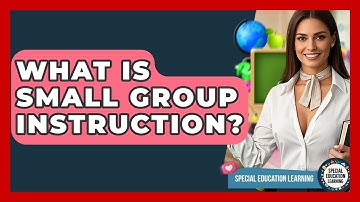 What Is Small Group Instruction? - Special Education Learning