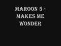 Maroon 5 - Makes Me Wonder (lyrics in descriptiion)