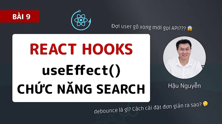 React hooks: 09 - useEffect search có debounce 😍 (2020)