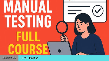 Jira - Part 2 (Manual Testing - Part 25)