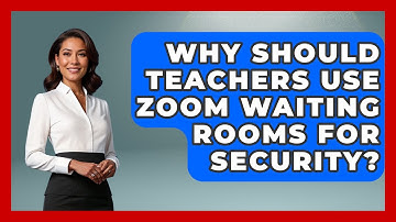 Why Should Teachers Use Zoom Waiting Rooms For Security? - Teacher Tech Toolbox