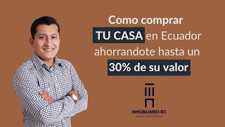 Como comprar TU CASA en Ecuador ahorrándote mucho dinero con Créditos Hipotecarios.
