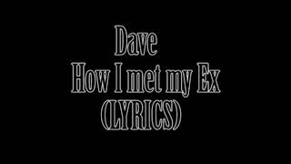Dave - How I Met My Ex (LYRICS)