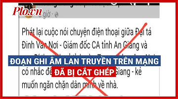 GĐ CA An Giang nói về đoạn ghi âm lan truyền trên mạng - PLO