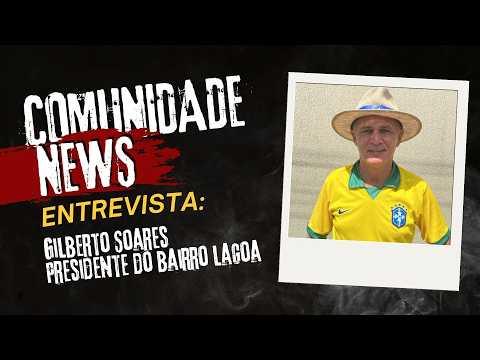Comunidade News: Gilberto Soares fala sobre o bairro Lagoa