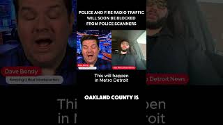 Police and fire scanner traffic is about to be blocked in metro Detroit.
