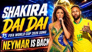 Shakira - Dai Dai - NEYMAR ESTÁ DE VUELTA | ESTÁ DE VOLTA  Brasil World Cup 2026 Official Song