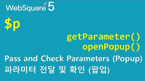 $p - openPopup() & getParameter() | $p | WebSquare5 - Quick Guide