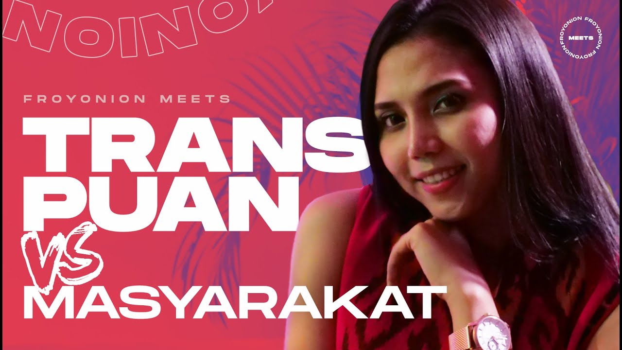 TRANSPUAN TIDAK PANTAS HIDUP DI MASYARAKAT? | FROYONION MEETS