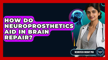 How Do Neuroprosthetics Aid In Brain Repair? - Neurotech Insight Pro