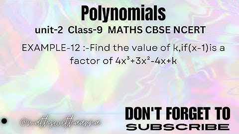 [Example-12] unit-2 class-9 polynomials || Find the value of k,if(x-1)is a factor of 4x³+3x²-4x+k.||