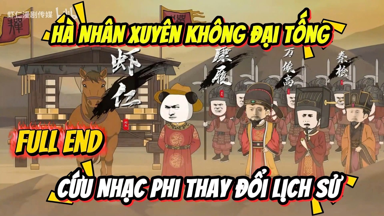Hà Nhân Xuyên Không Đại Tống Cứu Nhạc Phi Thay Đổi Lịch Sử - Full End | Hà Nhân TV