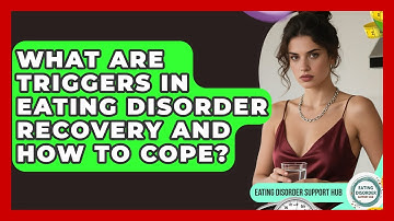 What Are Triggers In Eating Disorder Recovery And How To Cope? - Eating Disorder Support Hub