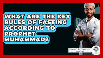 What Are The Key Rules Of Fasting According To Prophet Muhammad? - Islamic Knowledge Network