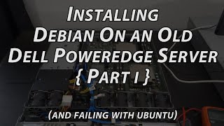 Installing Debian On an Old Dell Poweredge Server - Part I (and failing with Ubuntu)