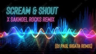 SCREAM &amp; SHOUT X SAKNOEL ROCKS REMIX DJ PAUL BIGATA REMIX ELECTROBOUNCE TRANZ