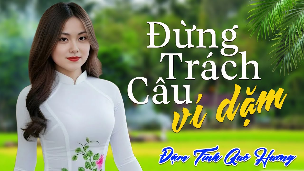 ĐỪNG TRÁCH CÂU VÍ DẶM ➤ Dân Ca Xứ Nghệ 2025 - Liên Khúc Nhạc Ca Xứ Nghệ Phối Mới Toàn Bài Hay