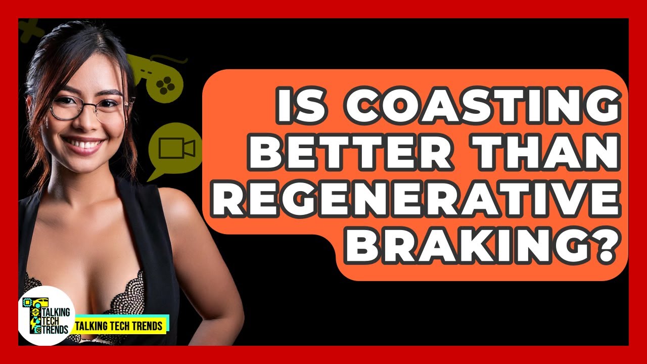 Is Coasting Better Than Regenerative Braking? - Talking Tech Trends
