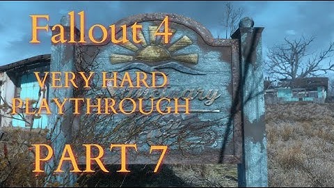 Fallout 4 / Very Hard Difficulty Playthrough Part  7 - Sanctuary