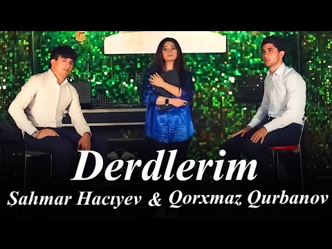 Sahmar Haciyev & Qorxmaz Qurbanov  - Derdlerim ( Yeni 2022 Klip)