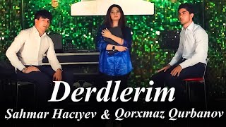 Sahmar Haciyev & Qorxmaz Qurbanov  - Derdlerim ( Yeni 2022 ) Resimi