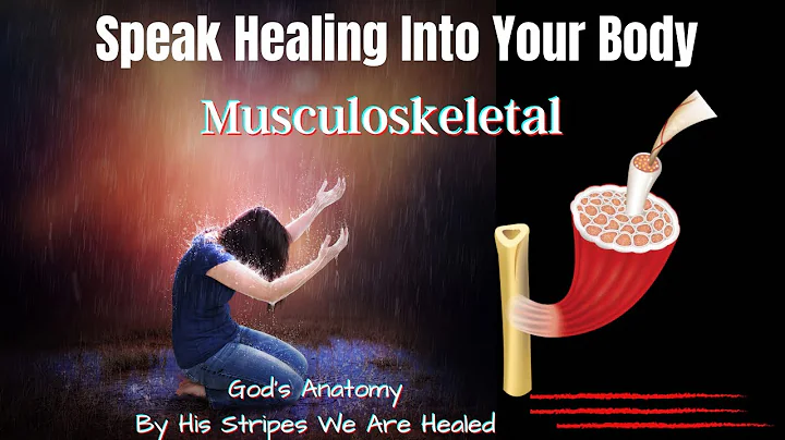 How To Speak Healing Upon Your Body |  Musculoskeletal System | God's Anatomy
