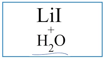 How to write the equation for  Equation for LiI + H2O     (Lithium iodide + Water)