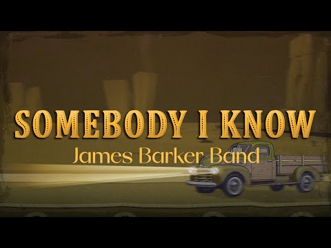 James Barker Band Somebody I Know Lyrics 