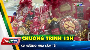 Xu hướng mua sắm Tết | Cần Thơ TV