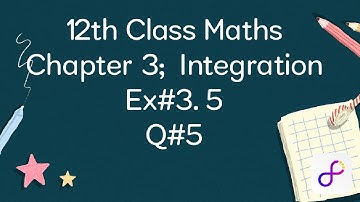 2nd year Maths Ex#3.5 Q#5 |FSC part 2 Maths Chapter3 integration |12th Class Maths 3.5