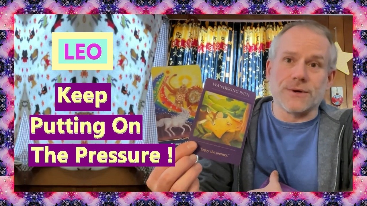Leo - Keep Putting On The Pressure !