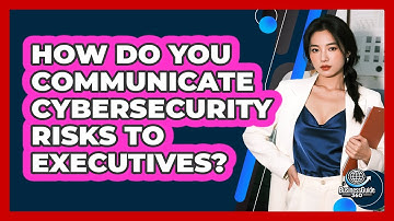 How Do You Communicate Cybersecurity Risks To Executives? - BusinessGuide360.com