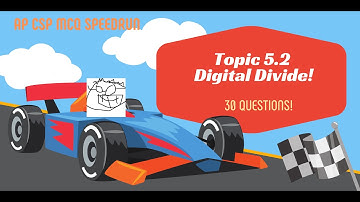 AP CSP Topic 5.2 - Digital Divide -  30 practice MCQs, SPEEDRUN !